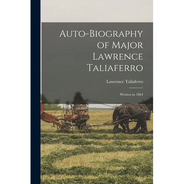 Auto-biography of Major Lawrence Taliaferro: Written in 1864