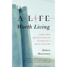 A Life Worth Living: A Doctor's Reflections on Illness in a High-Tech Era