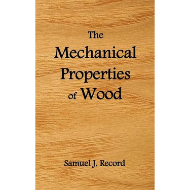 The Mechanical Properties of Wood, Including a Discussion of the Factors Affecting the Mechanical Properties, and Methods of Timber Testing, (Fully Il