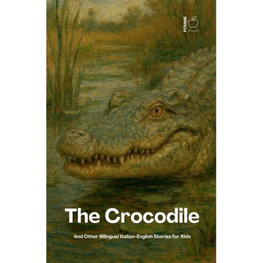 The Crocodile And Other Bilingual Italian-English Stories for Kids