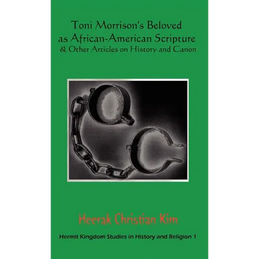 Toni Morrison's Beloved as African-American Scripture & Other Articles on History and Canon