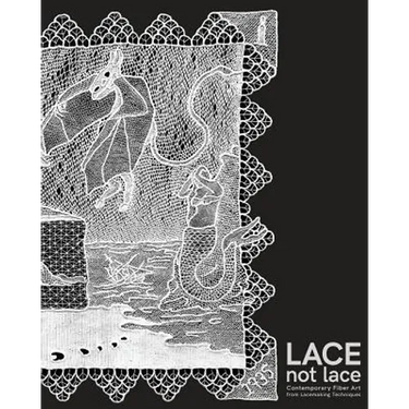 Lace not Lace: Contemporary Fiber Art from Lacemaking Techniques