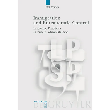 Immigration and Bureaucratic Control: Language Practices in Public Administration