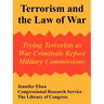 Terrorism and the Law of War: Trying Terrorists as War Criminals Before Military Commissions