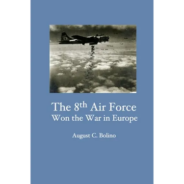 The 8th Air Force Won the War in Europe
