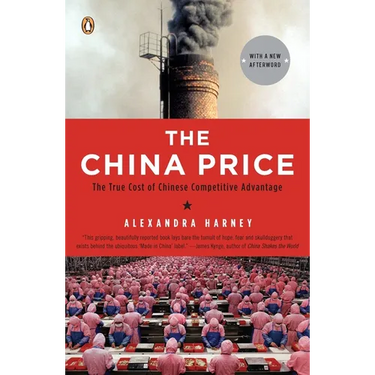 The China Price: The True Cost of Chinese Competitive Advantage