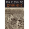 Folk Beliefs of the Southern Negro