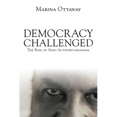 Democracy Challenged: The Rise of Semi-Authoritarianism