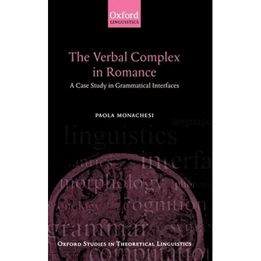 The Verbal Complex in Romance: A Case Study in Grammatical Interfaces