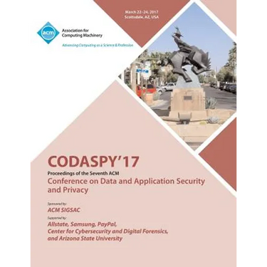 CODASPY 17 Seventh ACM Conference on Data and Application Security and Privacy