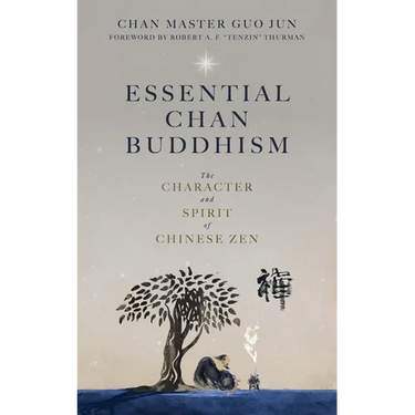 Essential Chan Buddhism: The Character and Spirit of Chinese Zen