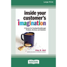 Inside Your Customer's Imagination: 5 Secrets for Creating Breakthrough Products, Services, and Solutions (16pt Large Print Edition)