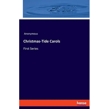 Christmas-Tide Carols: First Series