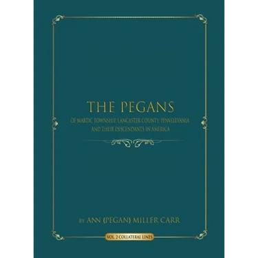 The Pegans of Martic Township, Lancaster County, Pennsylvania and Their Descendants in America: Collateral Lines
