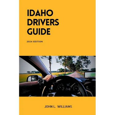 Idaho Drivers Guide: A Study and Practice Manual on Getting your Driver's License (CDL, CLASS C, CLASS D), DMV practice tips and Emergency