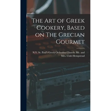 The Art of Greek Cookery, Based on The Grecian Gourmet
