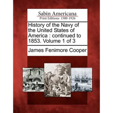History of the Navy of the United States of America: Continued to 1853. Volume 1 of 3