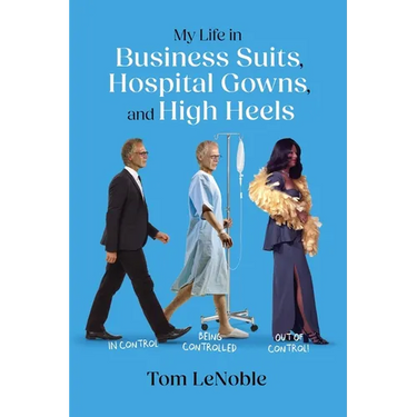 My Life in Business Suits, Hospital Gowns, and High Heels: In Control, Being Controlled, Out of Control!