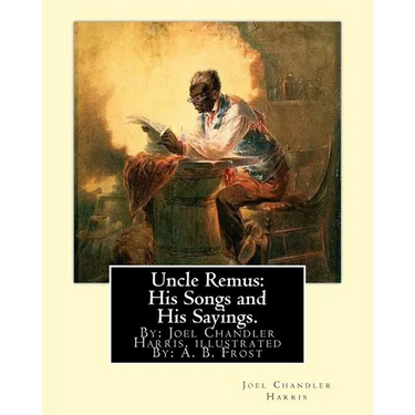 Uncle Remus: His Songs and His Sayings. By: Joel Chandler Harris. illustrated By: : A. B. Frost (Arthur Burdett Frost (January 17,