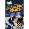 HowExpert Guide to Brazilian Jiu-Jitsu: The Ultimate Handbook for Mastering Techniques, Developing Strategies, and Embracing the BJJ Lifestyle