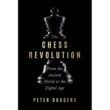 The Chess Revolution: From the Ancient World to the Digital Age