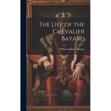 The Life of the Chevalier Bayard