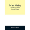 The town of Roxbury: its memorable persons and places, its history and antiquities, with numerous illustrations of its old landmarks and noted persona