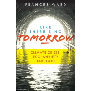 Like There's No Tomorrow: Climate Crisis, Eco-Anxiety and God