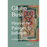 Heavenly Palaces in Judaism: A Historical Travel Guide