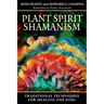 Plant Spirit Shamanism: Traditional Techniques for Healing the Soul