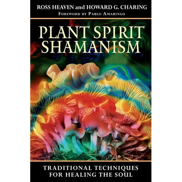 Plant Spirit Shamanism: Traditional Techniques for Healing the Soul