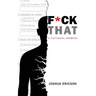 Fuck That: A Fictional Memoir
