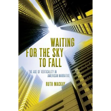 Waiting for the Sky to Fall: The Age of Verticality in American Narrative