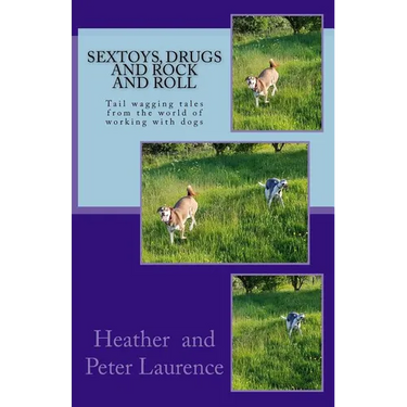 Sextoys Drugs and Rock and Roll: A lighter side of our life working with dogs
