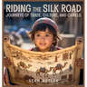 Riding the Silk Road: Journeys of Trade, Culture, and Camels