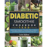 Diabetic Smoothie Cookbook1500: 1500 Days Diabetic Friendly Easy to Make and Blend Delicious Smoothie Recipes