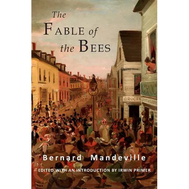 The Fable of the Bees: Or Private Vices, Publick Benefits: Abridged Edition