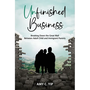 Unfinished Business: Breaking Down the Great Wall Between Adult Child and Immigrant Parents