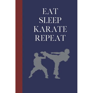 Eat Sleep Karate Repeat: Great Fun Gift For Martial Arts Lovers, Members, Coaches, Sparring Partners