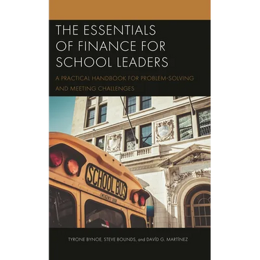The Essentials of Finance for School Leaders: A Practical Handbook for Problem-Solving and Meeting Challenges