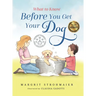What to Know Before You Get Your Dog: For Every Kid Who's Begging for a Puppy - For Children Ages 3 and Up