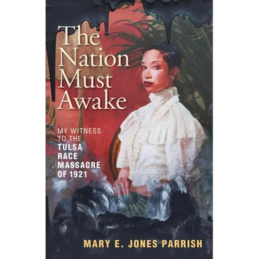 The Nation Must Awake: My Witness to the Tulsa Race Massacre of 1921