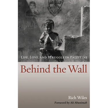 Behind the Wall: Life, Love, and Struggle in Palestine