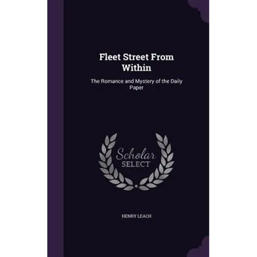 Fleet Street From Within: The Romance and Mystery of the Daily Paper
