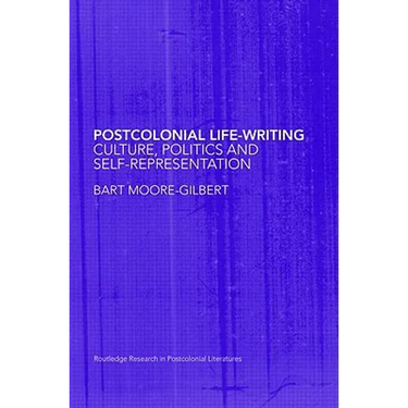 Postcolonial Life-Writing: Culture, Politics, and Self-Representation