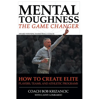 Mental Toughness: The Game Changer: How to Create Elite Players, Teams, and Athletic Programs
