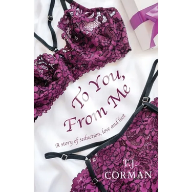 To You, From Me: A story of seduction, love and lust