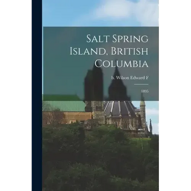 Salt Spring Island, British Columbia: 1895