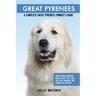Great Pyrenees: Great Pyrenees Breeding, Where to Buy, Types, Care, Cost, Diet, Grooming, and Training all Included. A Complete Great