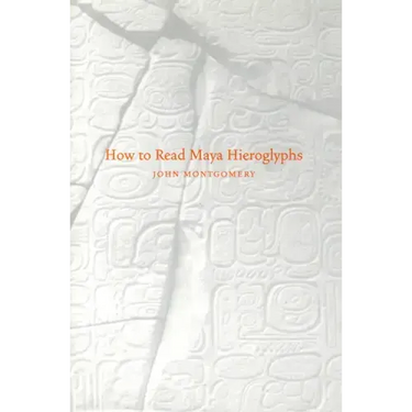 How to Read Maya Hieroglyphs